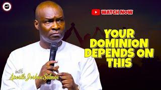 YOUR DOMINION DEPENDS ON THIS KNOWLEDGE  APOSTLE JOSHUA SELMAN