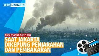 Kerusuhan Mei 1998 Saat Jakarta Dikepung Penjarahan dan Pembakaran  ARSIP LIPUTAN 6