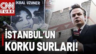 İstanbulun Surları Korku Saçıyor Vahşi Cinayetlerin Son Kurbanı İkbal Uzuner Oldu...