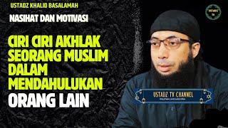 Ciri Ciri Akhlak Seorang Muslim Dalam Mendahulukan Orang Lain - Ustadz Khalid Basalamah