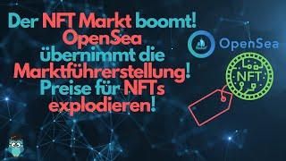 Der NFT Markt boomt OpenSea übernimmt die Marktführerstellung Preise für NFTs explodieren