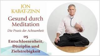 Gesund durch Meditation 05 Entschlossenheit Disziplin und Zielstrebigkeit - Jon Kabat-Zinn Hörbuch