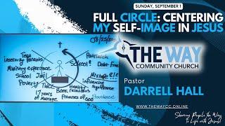 Full Circle Centering My Self-Image in Jesus - The Way Community Church 9-1-24 930am Service