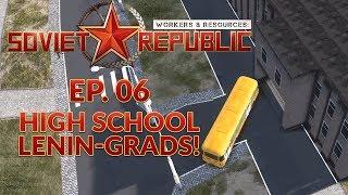 WORKERS & RESOURCES SOVIET REPUBLIC  EP. 06 - HIGH SCHOOL LENIN-GRADS City Builder Lets Play