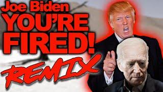 Joe Biden Youre Fired REMIX - The Remix Bros