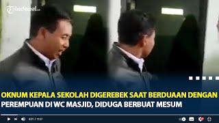 Oknum Kepala Sekolah Digerebek Saat Berduaan dengan Perempuan di WC Masjid Diduga Berbuat Mesum