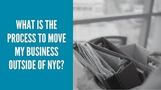 What is the Process to Move My Business Outside of New York City?