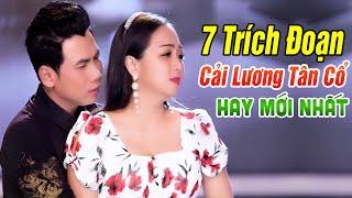 7 Trích Đoạn Tân Cổ Cải Lương Mới Nhất - Ca Cổ Cải Lương Càng Xem Càng Ghiền