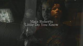 Maia Roberts {AU}  Little Do You Know