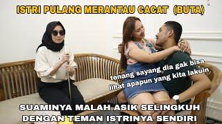 PULANG MERANTAU ISTRI CACAT BUTA SUAMI SIBUK SELINGKUH DENGAN TEMAN ISTRINYA eps 1