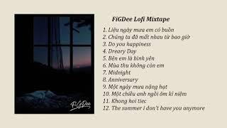 FiGDee Lo-fi Mixtape - Những Bản Nhạc Hay Nhất Của FiGDee