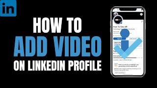 How to Add Video on LinkedIn Profile 2023