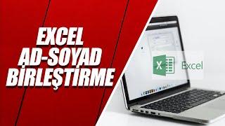 EXCEL AD SOYAD BİRLEŞTİRME  EN HIZLI YÖNTEM