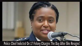 Police Chief Indicted On 17 Felony Charges The Day After She Resigns