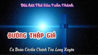 ĐƯỜNG THẬP GIÁ St Giang Ân trình bày Ca Đoàn Cécilia Chánh Tòa Long Xuyên