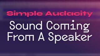 Simple Audacity - Sound Coming From A Speaker