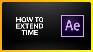 How To Extend Time In Adobe After Effects Tutorial