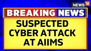 AIIMS Delhi News  AIIMS Delhi Server Down  Suspected Ransomware Attack At AIIMS Delhi  News18