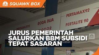 Jurus Pemerintah Demi Salurkan BBM Subsidi Tepat Sasaran