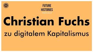 Christian Fuchs zu digitalem Kapitalismus  Future Histories S02E46