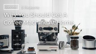 5 Reasons Why You Should Get A Coffee Machine At Home