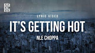 NLE Choppa - Its Getting Hot  Lyrics