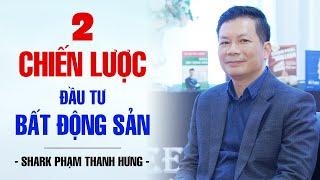 2 CHIẾN LƯỢC ĐẦU TƯ BẤT ĐỘNG SẢN  SHARK PHẠM THANH HƯNG