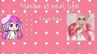 Gacha vs real life Leah ashe