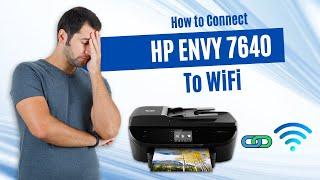 How to Connect HP Envy 7640 to WiFi?  Printer Tales