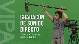 ¿Cómo grabar sonido directo para cine? - Sesión 2 Taller de Técnicas Audiovisuales  VIPA