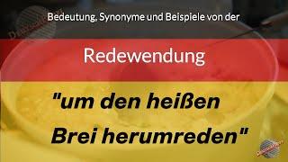 Was bedeutet um den heißen Brei herumreden?  Definition Synonyme und Beispiele