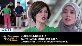 SENSI BANGET Arsyi Sedih Banget Dihina Tante Hanum  AKU MENCINTAIMU KARENA ALLAH  EPS.89 13