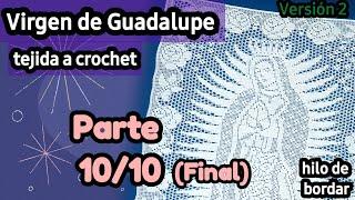 VIRGEN DE GUADALUPE TEJIDA A CROCHET  VERSIÓN DOS •PARTE 1010 FINAL