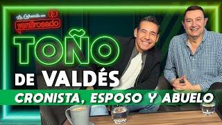 TOÑO DE VALDÉS cronista esposo y abuelo  La entrevista con Yordi Rosado