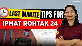 IPMAT Rohtak 2024 Last Minute Tips  IPMAT Rohtak 2024 Exam Preparation  IPMAT Rohtak Exam Tips