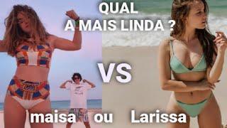 Larissa Manoela ou Maísa Silva ? quem é mais linda ?