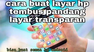 Cara Buat Layar Hp Tembus Pandang Layar Trasparan Bisa Di Semua Hp Android