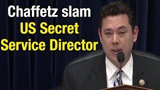 White House bomb threat Jason Chaffetz gets furious with Secret Service Director Joe Clancy