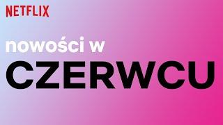 Nowości na Netflix  Czerwiec 2023