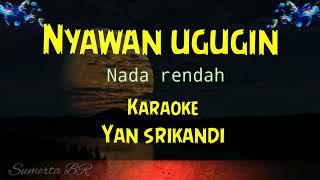 nyawan ugugin karaoke nada rendah