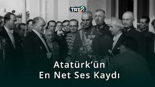 Mustafa Kemal Atatürkün En Net Ses Kaydı  Tarihin Ruhu