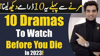 10 Pakistani Dramas To Watch Before You Die 2023 ARY DIGITAL  Har Pal Geo Hum TV  MR NOMAN ALEEM