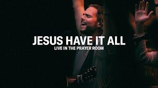 JESUS HAVE IT ALL – LIVE IN THE PRAYER ROOM  JEREMY RIDDLE