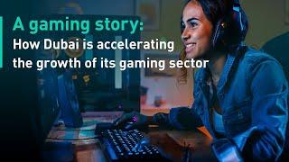 A gaming story How Dubai is accelerating the growth of its gaming sector