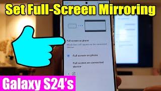 Galaxy S24S24+Ultra Set Full-Screen Mirroring on Phone or Connected Device