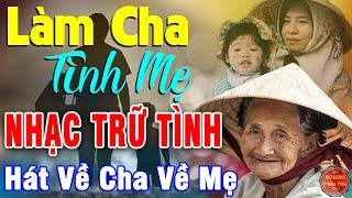 LÀM CHA TÌNH MẸ...10000 Ca Khúc Nhạc Trữ Tình Bất Hủ Vượt Thời Gian Lay Động Triệu Con Tim