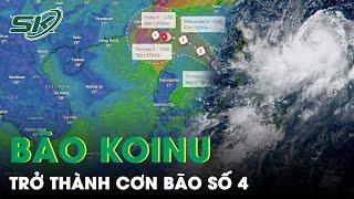 Bão Koinu Đang Tiến Vào Biển Đông Trở Thành Cơn Bão Số 4   SKĐS