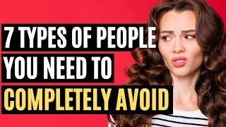 7 Types of People You Need To Completely Avoid