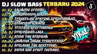 DJ SLOW BASS TERBARU 2024  DJ SALAHMU SENDIRIDJ PERGI TANPA ALASAN FULL ALBUM