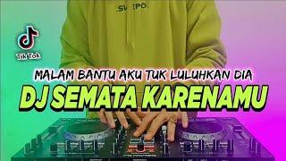 DJ MALAM BANTU AKU TUK LULUHKAN DIA TIKTOK VIRAL REMIX FULL BASS TERBARU 2022  DJ SEMATA KARENA MU